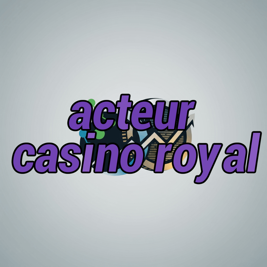 acteur casino royal